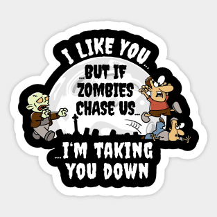 I Like You But If Zombie's Chase Us... Sticker